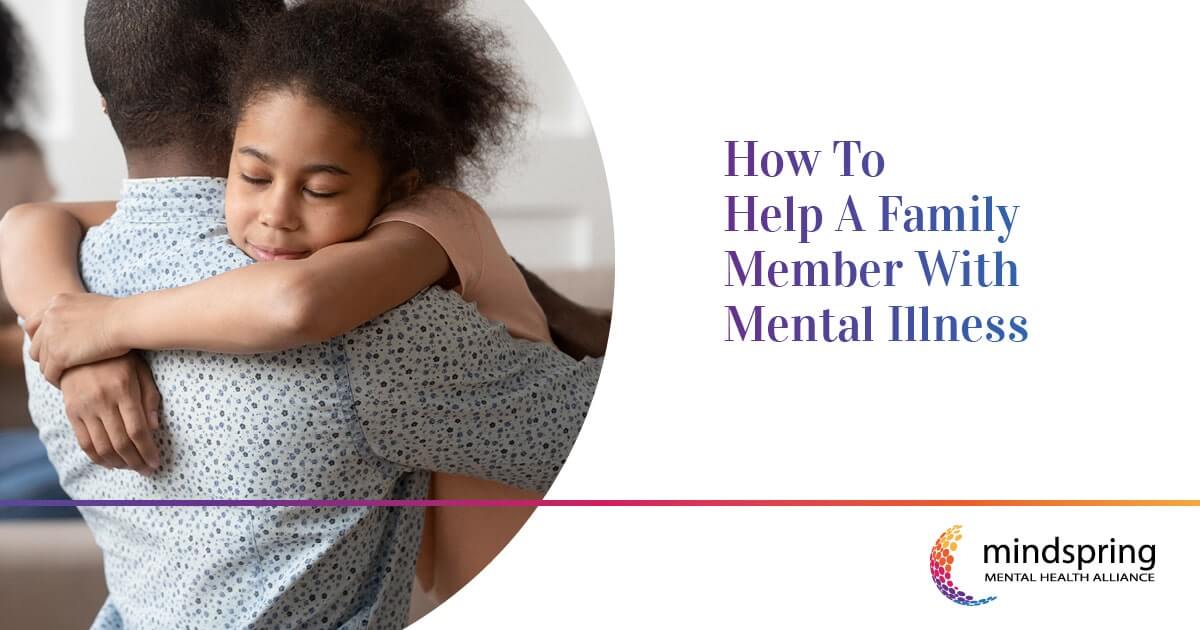 How To Help A Family Member With Mental Illness - Mindspring